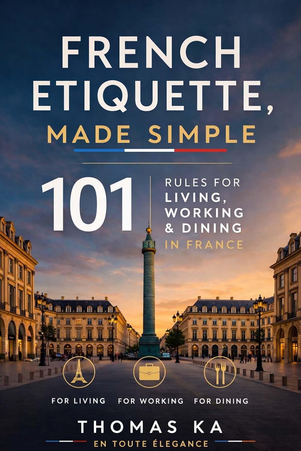 COVER BOOK - French Etiquette, Made Simple: 101 Rules for Living, Working and Dining in France (French Edition) Kindle Edition